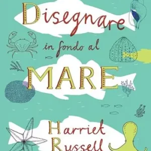 Disegnare in fondo al mare. Ediz. illustrata Ultima Occasione