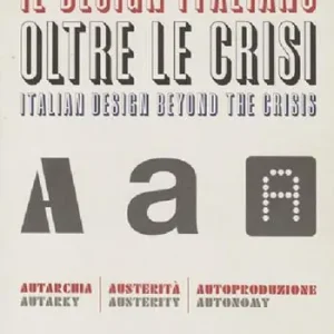 Il design italiano oltre le crisi. Autarchia, austerità, autoproduzione. Ediz. illustrata Sconto