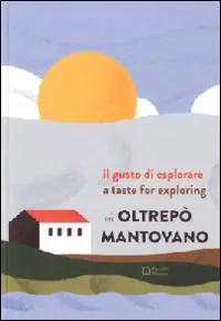 Il gusto di esplorare l‘Oltrepò mantovano. Ediz. italiana e inglese Saldi