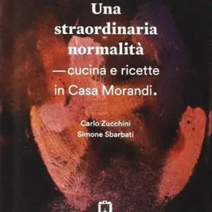 Consegna Rapida Una straordinaria normalità. Cucina e ricette in casa Morandi