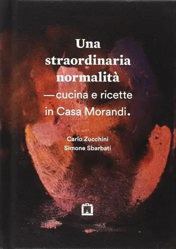 Consegna Rapida Una straordinaria normalità. Cucina e ricette in casa Morandi