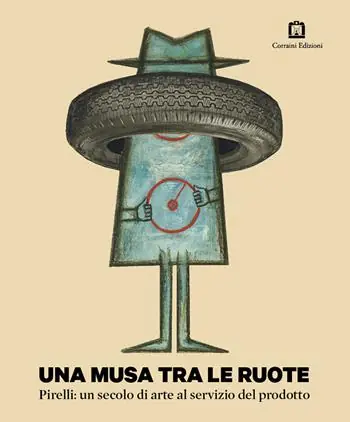 Promozione Esclusiva Una musa tra le ruote. Pirelli un secolo di arte al servizio del prodotto. Ediz. illustrata