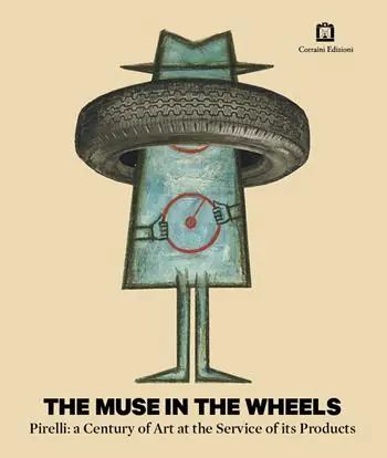 The muse in the wheels. Pirelli a century of art at the service of its products. Ediz. illustrata Offerta Limitata