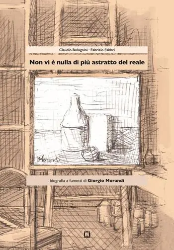 Non vi è nulla di più astratto del reale. Biografia a fumetti di Giorgio Morandi Super Prezzo