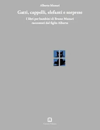 Compra Adesso Gatti, cappelli, elefanti e sorprese. I libri per bambini di Bruno Munari raccontati dal figlio Alberto