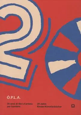 Ó.P.L.A. 2.0. 20 anni di archivio Ópla archivio libri d‘artista per bambini Spedito Oggi