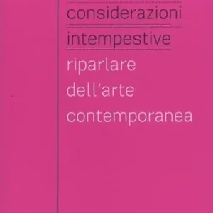 Considerazioni intempestive. Riparlare dell‘arte contemporanea Compra Adesso
