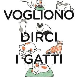 Cosa vogliono dirci i gatti. La guida per capire davvero il vostro gatto Offerta Limitata
