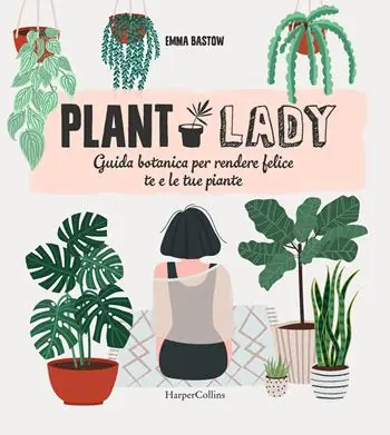 Plant lady. Guida botanica per rendere felice te e le tue piante Prezzo Ridotto