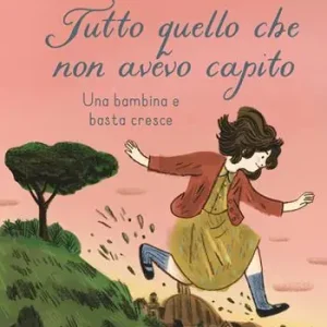 Tutto quello che non avevo capito. Una bambina e basta cresce Bestseller