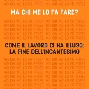 Reso Gratuito Ma chi me lo fa fare? Come il lavoro ci ha illuso la fine dell‘incantesimo