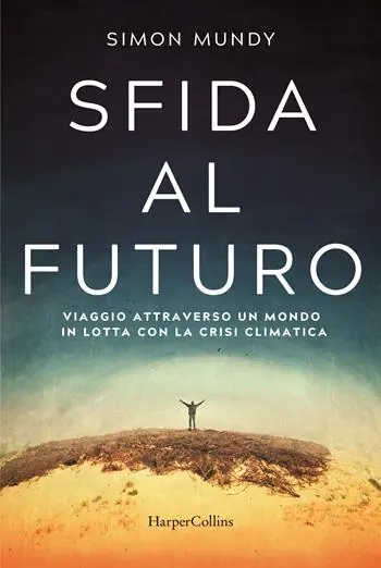 Sfida al futuro. Viaggio attraverso un mondo in lotta con la crisi climatica Più Venduto