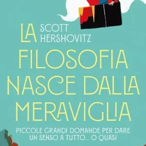 La filosofia nasce dalla meraviglia. Piccole grande domande per dare un senso a tutto... o quasi Nuovo Arrivo