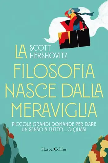 La filosofia nasce dalla meraviglia. Piccole grande domande per dare un senso a tutto... o quasi Nuovo Arrivo