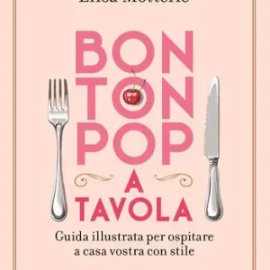 Economico Bon ton pop a tavola. Guida illustrata per ospitare a casa vostra con stile