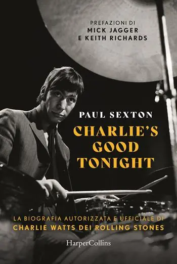 Offerta Speciale Charlie‘s good tonight. La biografia autorizzata e ufficiale di Charlie Watts dei Rolling Stones