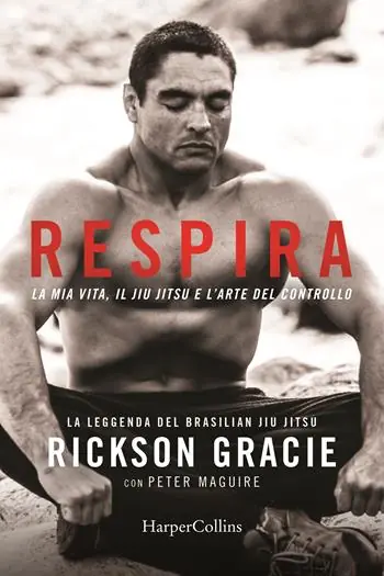 Ordina Subito Respira. La mia vita, il jiu-jitsu e l’arte del controllo