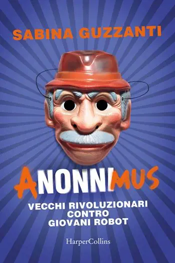 ANonniMus. Vecchi rivoluzionari contro giovani robot. Economico