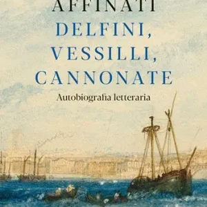 Delfini, vessilli, cannonate. Autobiografia letteraria Subito Disponibile