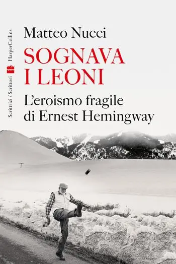Sognava i leoni. L‘eroismo fragile di Ernest Hemingway Reso Gratuito