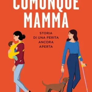 Acquista Ora Comunque mamma. Storia di una ferita ancora aperta