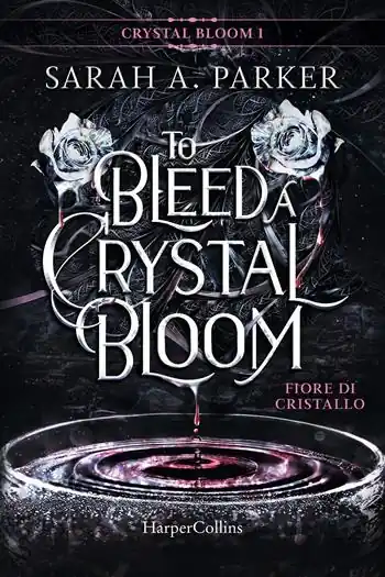 Fiore di cristallo. To bleed a crystal bloom. Crystal bloom. Vol. 1 Prezzo Scontato