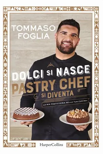Affare Dolci si nasce, pastry chef si diventa. La mia pasticceria nella tua cucina. Ediz. a colori