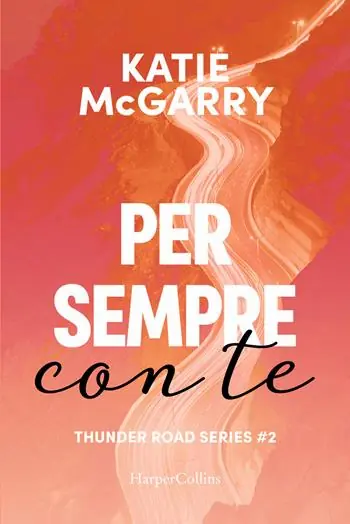 Per sempre con te. Thunder road series. Vol. 2 Ultime Pezzi