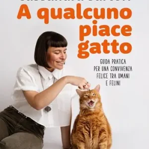 A qualcuno piace gatto. Guida pratica per una convivenza felice tra umani e felini Solo Oggi