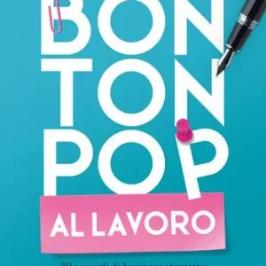 Subito Disponibile Bon ton pop al lavoro. 80 consigli di business etiquette per migliorare la tua vita professionale