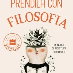 Spedito Oggi Prendila con filosofia. Manuale di fioritura personale