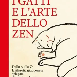 I gatti e l‘arte dello zen. Dalla A alla Z la filosofia giapponese spiegata dai maestri felini Popolare