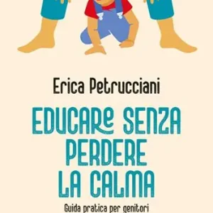 Educare senza perdere la calma. Guida pratica per genitori Affare