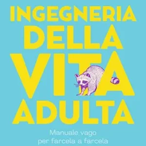 Super Prezzo Ingegneria della vita adulta. Manuale vago per farcela a farcela