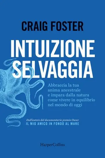 Non Perdere Intuizione selvaggia. Abbraccia la tua anima ancestrale e impara dalla natura come vivere in equilibrio nel mondo di oggi