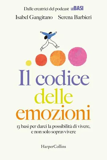 Soddisfatti O Rimborsati Il codice delle emozioni. 13 basi per darci la possibilità di vivere, e non solo sopravvivere