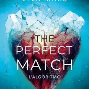 The perfect match. L‘algoritmo. I‘m not your soulmate. Vol. 1 Scelto Dai Clienti