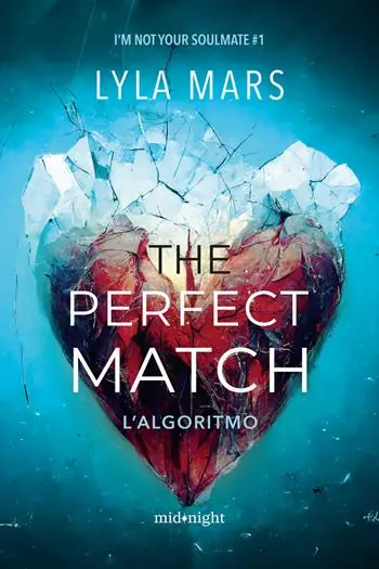 The perfect match. L‘algoritmo. I‘m not your soulmate. Vol. 1 Scelto Dai Clienti