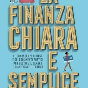 Economico La finanza chiara e semplice. Le conoscenze di base e gli strumenti pratici per gestire il denaro e pianificare il futuro