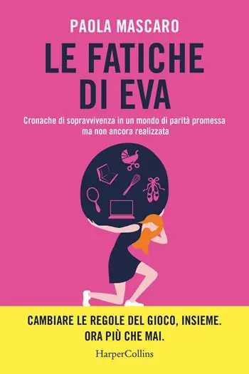 Super Prezzo Le fatiche di Eva. Cronache di sopravvivenza in un mondo di parità promessa ma non ancora realizzata