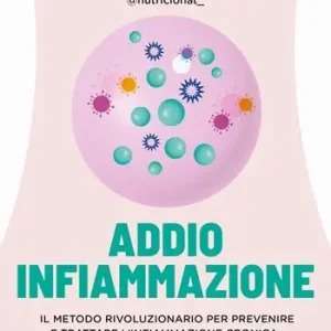 Addio infiammazione. Il metodo rivoluzionario per prevenire e trattare l‘infiammazione cronica, perdere peso e vivere più a lungo. Con QR code Must-Have