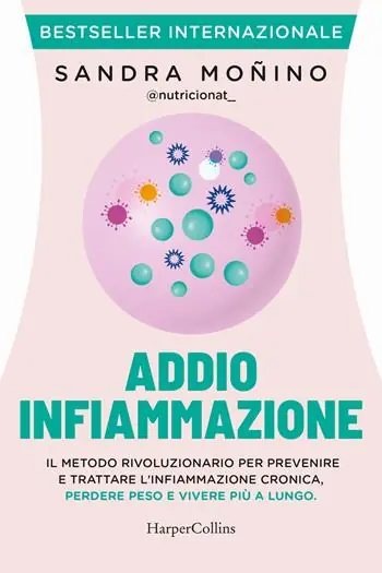 Addio infiammazione. Il metodo rivoluzionario per prevenire e trattare l‘infiammazione cronica, perdere peso e vivere più a lungo. Con QR code Must-Have