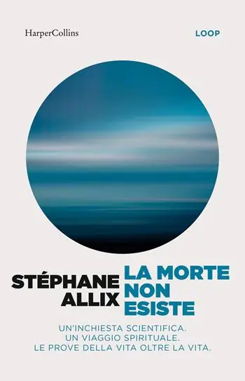 La morte non esiste. Un‘inchiesta scientifica. Un viaggio spirituale. Le prove della vita oltre la vita Prezzo Conveniente