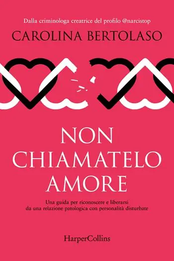 Non chiamatelo amore. Una guida per riconoscere e liberarsi da una relazione patologica con personalità disturbate Economico