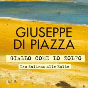 Giallo come lo zolfo. Leo Salinas alle Eolie Ultime Pezzi