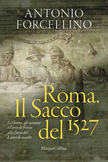 Roma. Il sacco del 1527. Le donne, gli uomini e l‘arte di fronte alla furia dei lanzichenecchi Super Prezzo