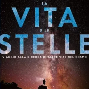 Promozione La vita e le stelle. Viaggio alla ricerca di altre vite nel cosmo