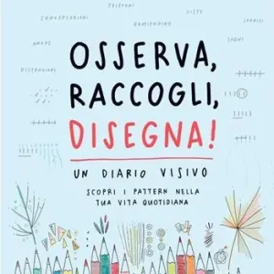 Quantità Limitata Osserva, raccogli, disegna! Un diario visivo. Scopri i pattern nella tua vita quotidiana