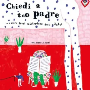 Saldi Chiedi a tuo padre. Ediz. a colori