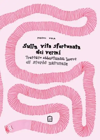 Sulla vita sfortunata dei vermi. Trattato abbastanza breve di storia naturale Popolare